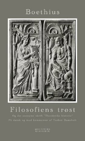 Filosofiens trøst og det anonyme skrift Theoderiks historie af Anicius Manlius Severinus Boethius