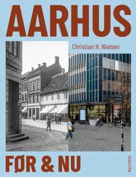 Aarhus før & nu af Christian H. Nielsen