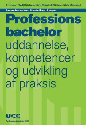 Læreruddannelsen - Specialtillæg til bogen 'Professionsbachelor - uddannelse, kompetencer og udvikling af praksis' af Bodil Nielsen