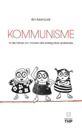 Kommunisme. En lille historie om, hvordan det endelig bliver anderledes af Bini Adamczak