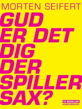 Gud er det dig der spiller sax? af Morten Seifert