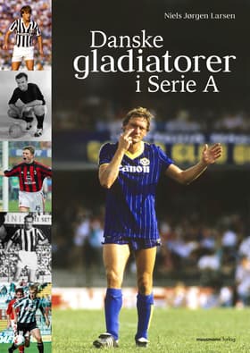 Danske gladiatorer i Serie A af Niels Jørgen Larsen