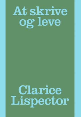 At skrive og leve af Clarice Lispector