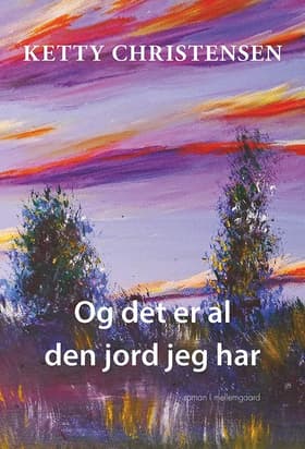 Og det er al den jord jeg har af Ketty Christensen