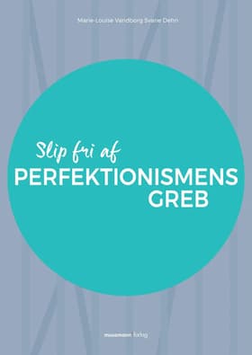 Slip fri af perfektionismens greb af Marie-Louise Vandborg Svane Dehn