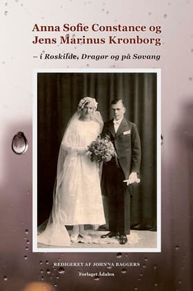 Anna Sofie Constance og Jens Marinus Kronborg - i Roskilde, Dragør og på Søvang af Johnna Baggers