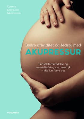 Bedre graviditet og fødsel med akupressur af Catrine Saramarie Marcussen