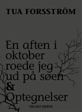 En aften i oktober roede jeg ud på søen & Optegnelser af Tua Forsström