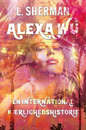 Alexa Wu - En International Kærlighedshistorie af L. Sherman