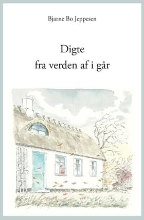 Digte fra verden af i går af Bjarne Bo Jeppesen
