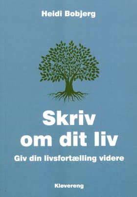 Skriv om dit liv - Giv din livsfortælling videre af Heidi Bobjerg