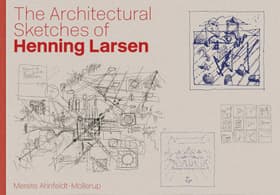 The Architectural Sketches of Henning Larsen af Merete Ahnfeldt-Mollerup