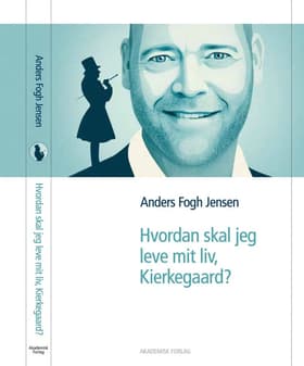 Hvordan skal jeg leve mit liv, Kierkegaard? af Anders Fogh Jensen