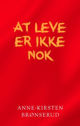 At leve er ikke nok af Anne-Kirsten Brønserud