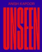 ANISH KAPOOR – Unseen