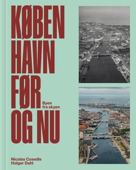 København før og nu - Byen fra skyen af Holger Dahl