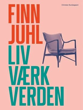 Finn Juhl. Liv. Værk. Verden af Christian Bundegaard