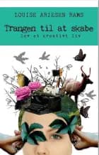 Trangen til at skabe – lev et kreativt liv