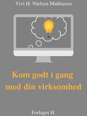Kom godt i gang - med din virksomhed af Vivi H. Nielsen Mathiasen