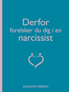 Derfor forelsker du dig i en narcissist af Susanne Møberg