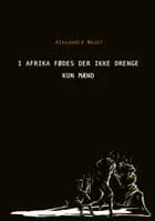 I Afrika fødes der ikke drenge - kun mænd