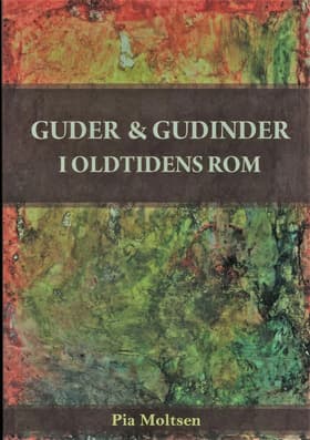 Guder og gudinder i oldtidens Rom af Pia Moltsen