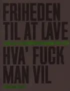 Friheden Til At Lave Hva' Fuck Man Vil - Øjeblikke i Filmværkstedernes Historie 1970 - 2020