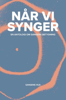 Når vi synger - en antologi om sangens betydning af Mette Johnsen Elbeck