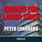 EN GANG FOR LÆNGE SIDEN