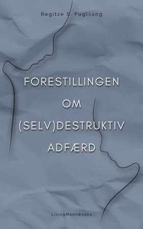 Forestillingen om (Selv)Destruktiv Adfærd af Regitze S. Fuglsang