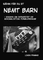 Sådan får du et nemt barn - essays om integritet og minimalistisk forældreskab