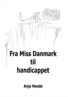 Fra Miss Danmark til handicappet