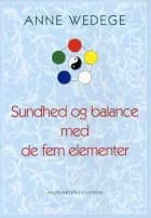 Sundhed og balance med de fem elementer af Anne Wedege