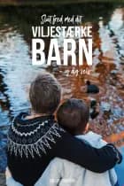 Slut fred med dit viljestærke barn - og dig selv