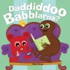 Daddiddoo Babblarna?