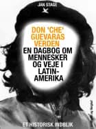 Don 'Che' Guevaras verden - en dagbog om mennesker og veje i Latinamerika