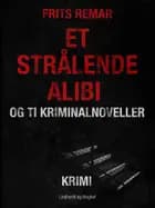 Et strålende alibi og ti kriminalnoveller