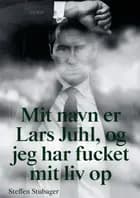 Mit navn er Lars Juhl, og jeg har fucket mit liv op