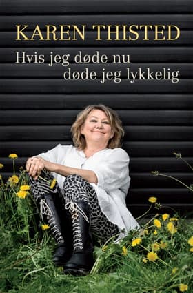 Hvis jeg døde nu døde jeg lykkelig af Karen Thisted