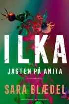 ILKA - Jagten på Anita af Sara Blædel