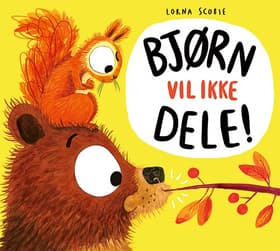 Bjørn vil ikke dele! af Lorna Scobie