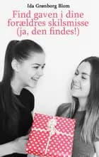 Find gaven i dine forældres skilsmisse (ja, den findes!)