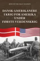 DANSK-AMERIKANERE I KRIG FOR AMERIKA UNDER FØRSTE VERDENSKRIG