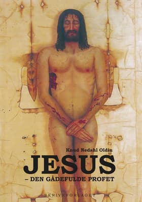 Jesus - den gådefulde profet af Knud Nedahl Oldin